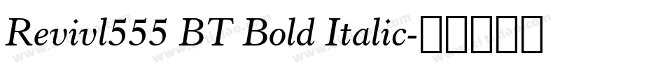 Revivl555 BT Bold Italic字体转换
